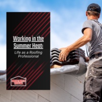 Working in the Summer Heat: Life as a Roofing Professional