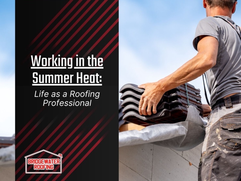 Working in the Summer Heat: Life as a Roofing Professional